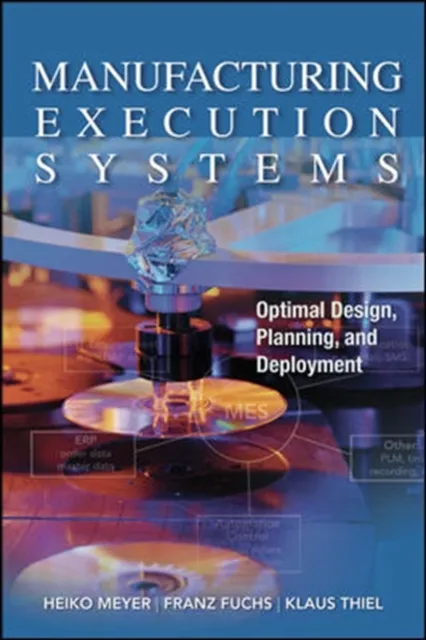 Manufacturing Execution Systems (MES): Optimal Design, Planning, and Deployment