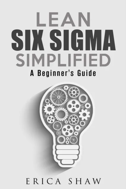 Lean Six Sigma Simplified: A Beginner's Guide