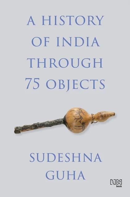 History of India through 75 Objects