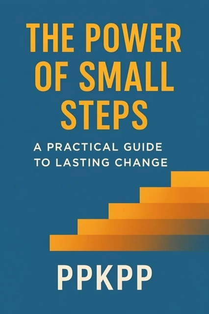Power of Small Steps: A Practical Guide to Lasting Chang