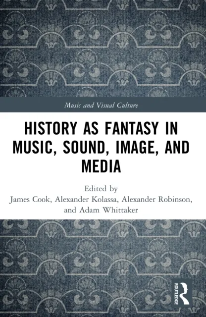 History as Fantasy in Music, Sound, Image, and Media