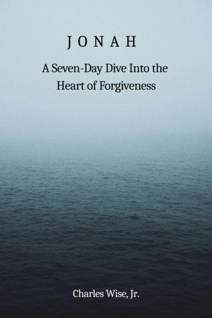 Jonah: A Seven-Day Dive into the Heart of Forgiveness