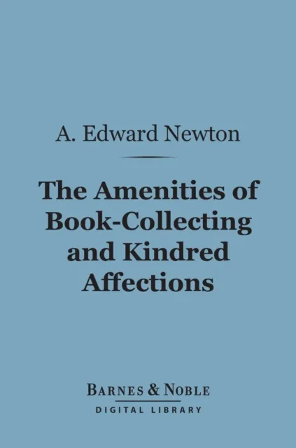Amenities of Book-Collecting and Kindred Affections (Barnes & Noble Digital Library)