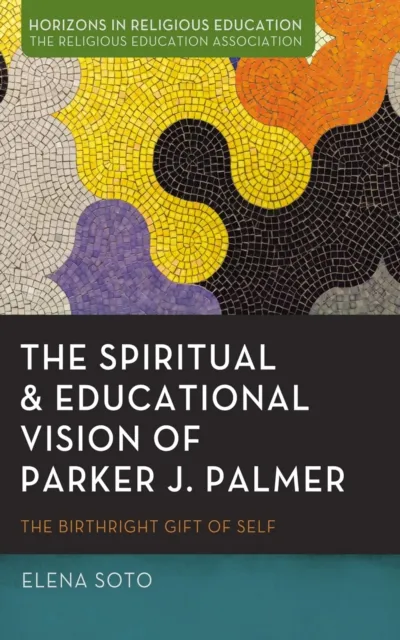 Spiritual and Educational Vision of Parker J. Palmer