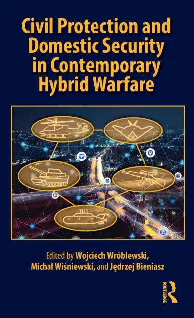 Civil Protection and Domestic Security in Contemporary Hybrid Warfare