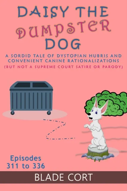 Daisy the Dumpster Dog - A Sordid Tale of Dystopian Hubris and Convenient Canine Rationalizations (But Not a Supreme Court Satire or Parody)
