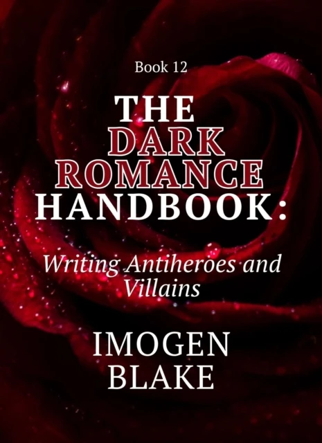 Dark Romance Handbook: Writing Antiheroes and Villains