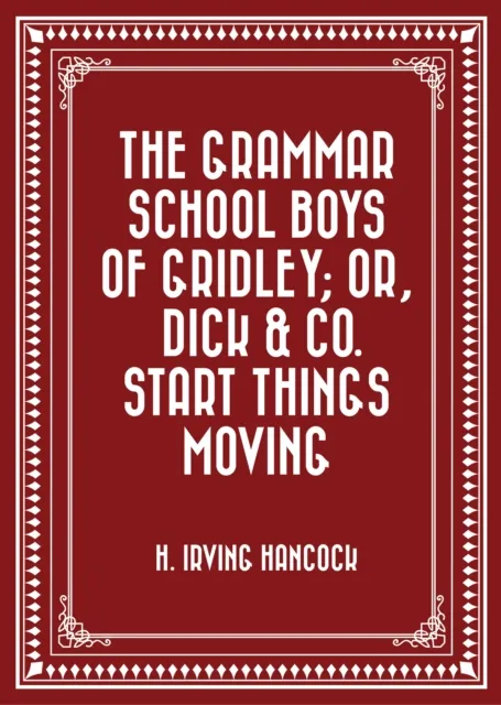 Grammar School Boys of Gridley; or, Dick & Co. Start Things Moving