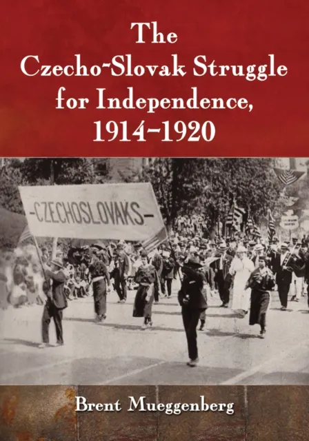 Czecho-Slovak Struggle for Independence, 1914-1920