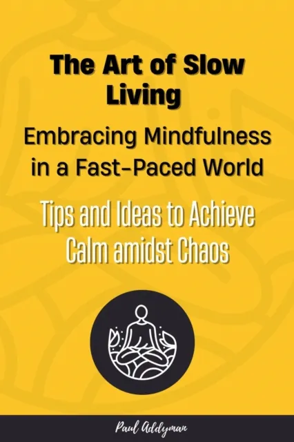 Art of Slow Living: Embracing Mindfulness in a Fast-Paced World
