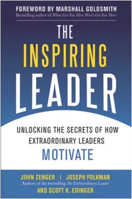 Inspiring Leader: Unlocking the Secrets of How Extraordinary Leaders Motivate