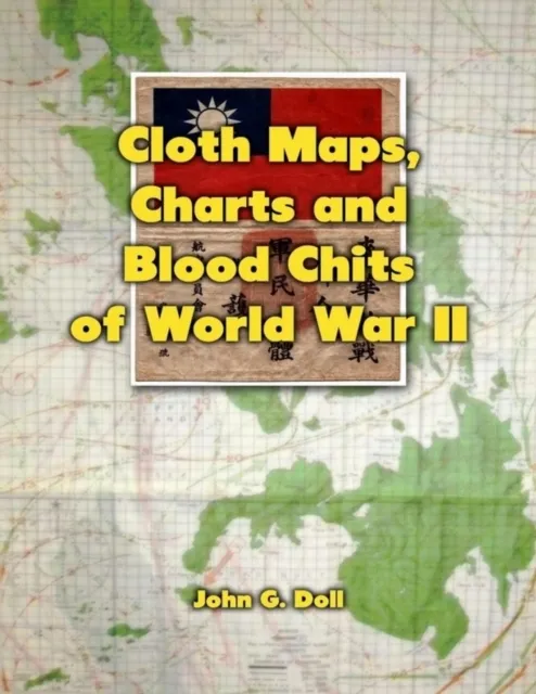 Cloth Maps, Charts and Blood Chits of World War 2