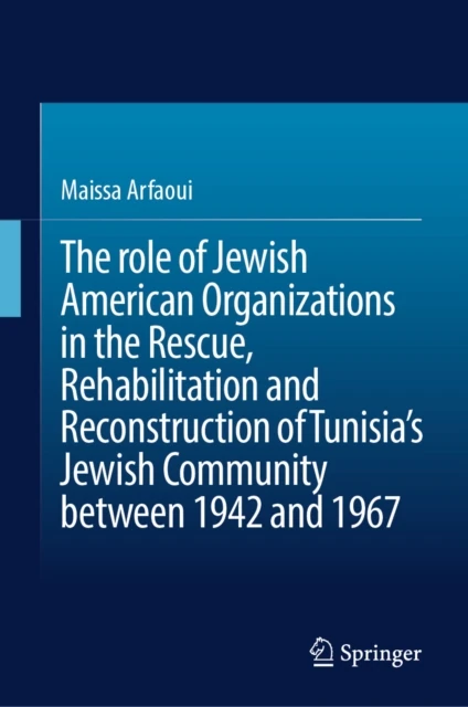 role of Jewish American Organizations in the Rescue, Rehabilitation and Reconstruction of Tunisia's Jewish Community between 1942 and 1967