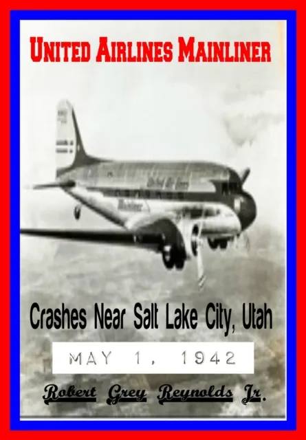 United Airlines Mainliner Crashes Near Salt Lake City, Utah May 1, 1942