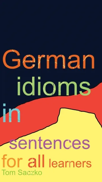 526 German idioms in sentences for all learners