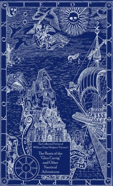 Collected Fiction of William Hope Hodgson: Boats of Glen Carrig & Other Nautical Adventures