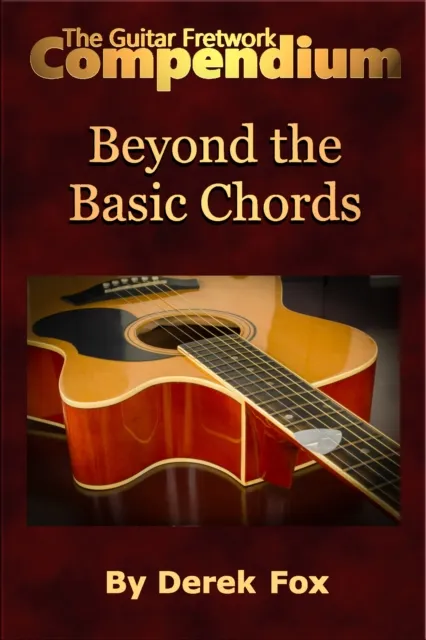 Guitar Fretwork Compendium: Beyond the Basic Chords