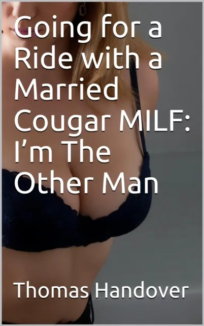 Going for a Ride with a Married Cougar MILF: I'm The Other Man