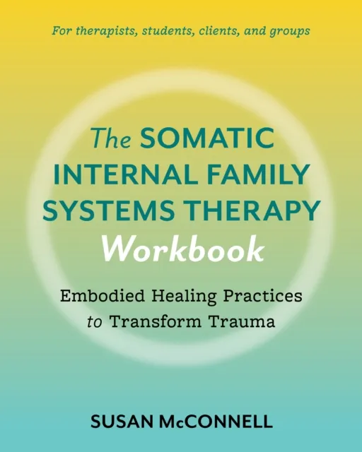 Somatic Internal Family Systems Therapy Workbook