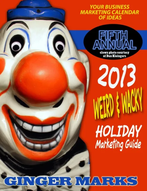 2013 Weird & Wacky Holiday Marketing Guide