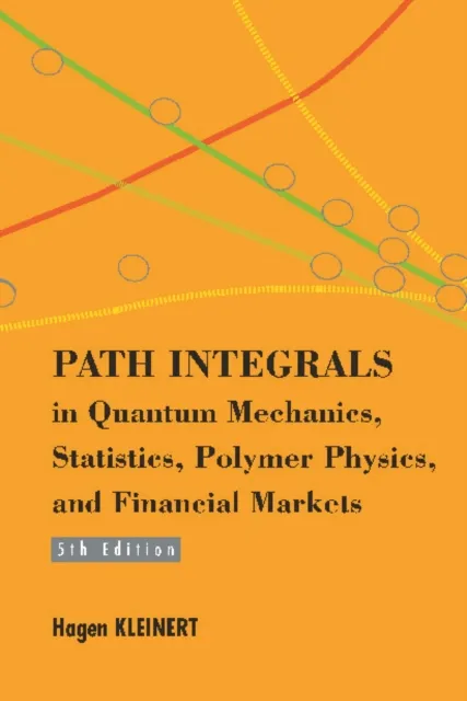 Path Integrals In Quantum Mechanics, Statistics, Polymer Physics, And Financial Markets (5th Edition)
