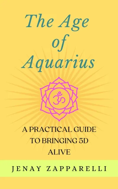 Age of Aquarius: A Practical Guide to Bringing 5D Alive