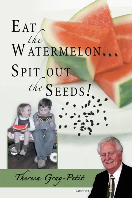 Eat the Watermelon ... Spit out the Seeds!