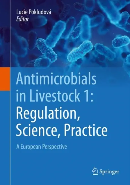 Antimicrobials in Livestock 1: Regulation, Science, Practice