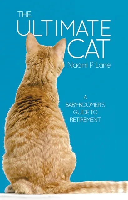 Ultimate Cat: A Baby-Boomer's Guide to Retirement