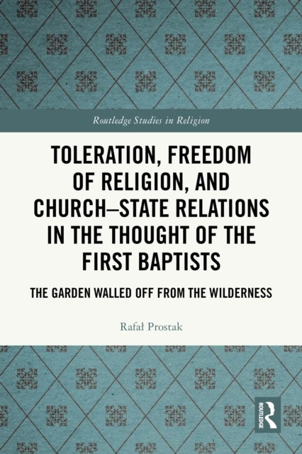 Toleration, Freedom of Religion, and Church-State Relations in the Thought of the First Baptists