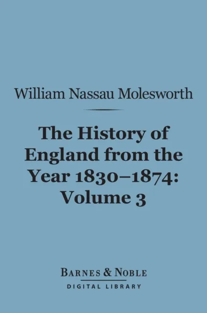 History of England from the Year 1830-1874, Volume 3 (Barnes & Noble Digital Library)