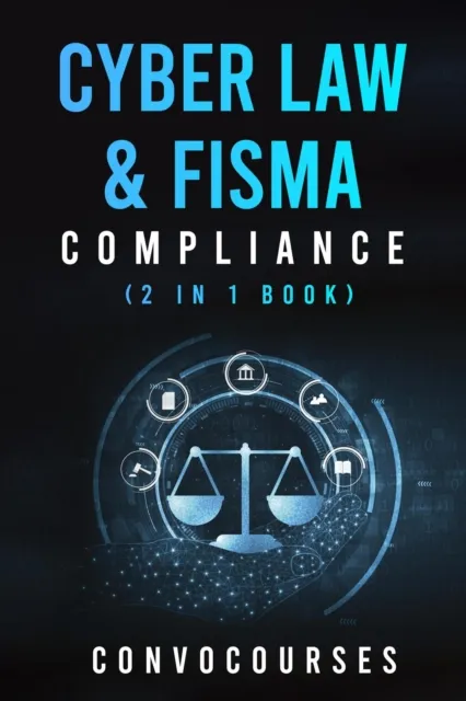 Cyber Law & FISMA Compliance (2 in 1 book)