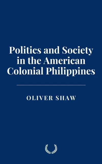 Politics and Society in the American Colonial Philippines