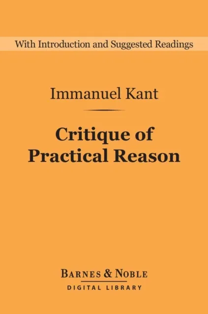 Critique of Practical Reason: And Other Works on the Theory of Ethics (Barnes & Noble Digital Library)