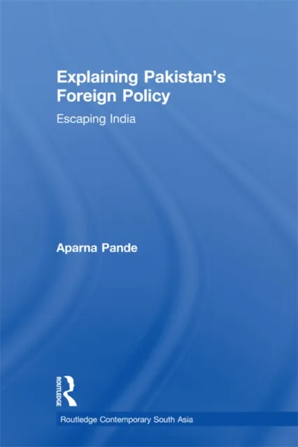 Explaining Pakistan's Foreign Policy