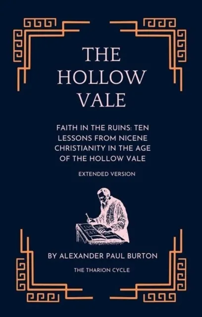 Hollow Vale: Faith in the Ruins: Ten Lessons from Nicene Christianity in the Age of the Hollow Vale - Extended Version