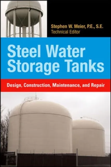 Steel Water Storage Tanks: Design, Construction, Maintenance, and Repair