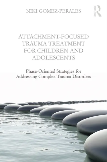 Attachment-Focused Trauma Treatment for Children and Adolescents
