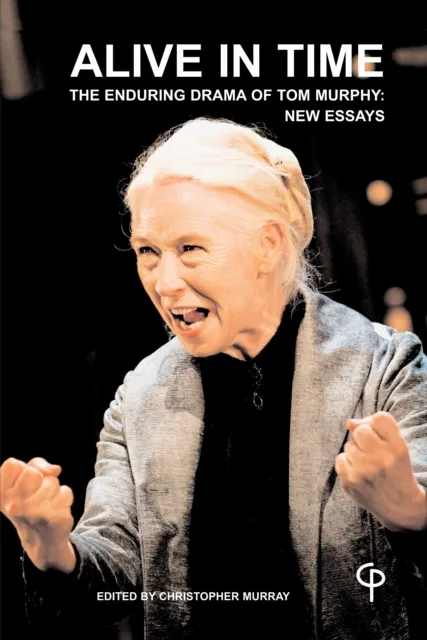 Alive in Time : The Enduring Drama of Tom Murphy