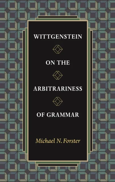 Wittgenstein on the Arbitrariness of Grammar