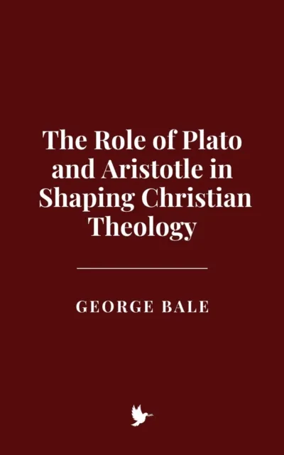 Role of Plato and Aristotle in Shaping Christian Theology