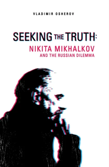 Seeking the Truth: Nikita Mikhalkov and the Russian Dilemma
