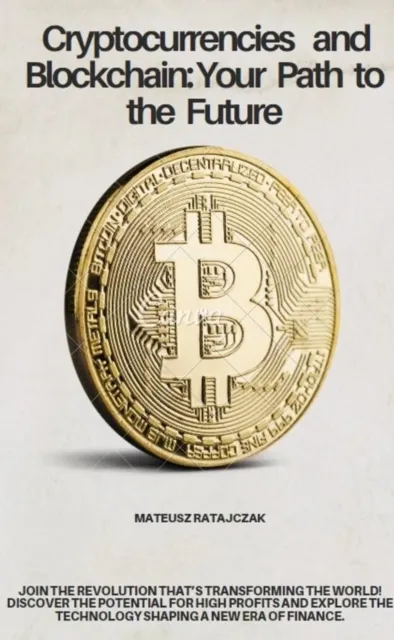 Cryptocurrencies and Blockchain: Your Path to the Future