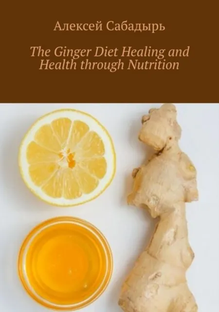 Ginger Diet Healing and Health through Nutrition