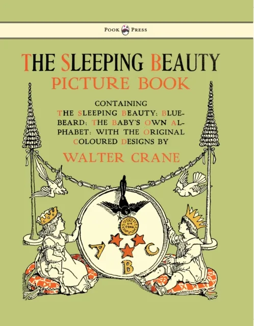 Sleeping Beauty Picture Book - Containing the Sleeping Beauty, Blue Beard, the Baby's Own Alphabet - Illustrated by Walter Crane