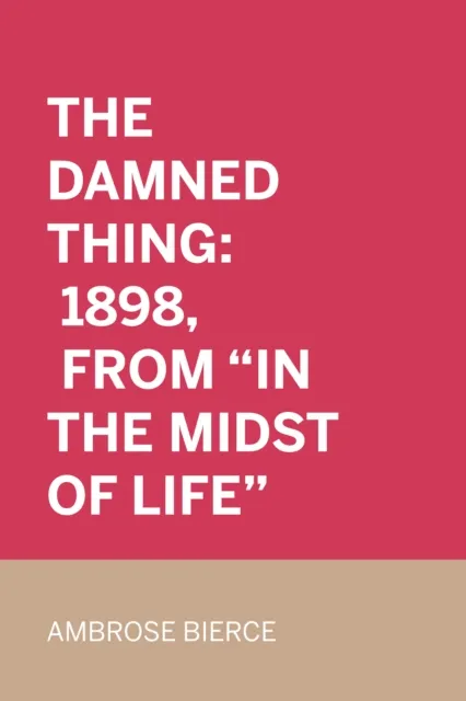 Damned Thing: 1898, From "In the Midst of Life"