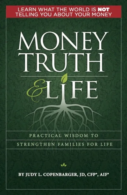 MONEY TRUTH & LIFE : Practical Wisdom to Strengthen Families for Life