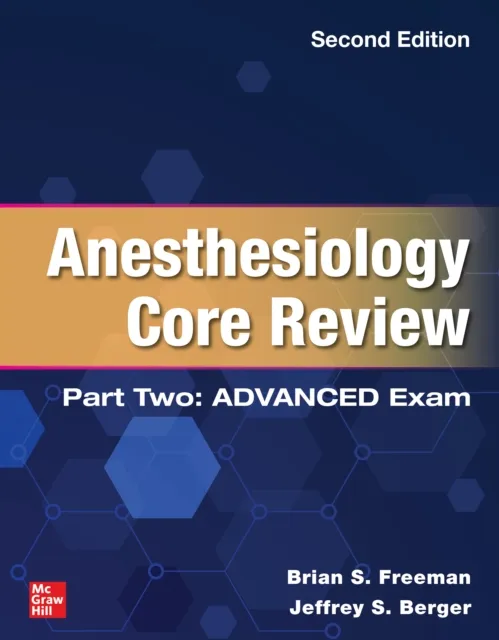 Anesthesiology Core Review: Part Two ADVANCED Exam, Second Edition