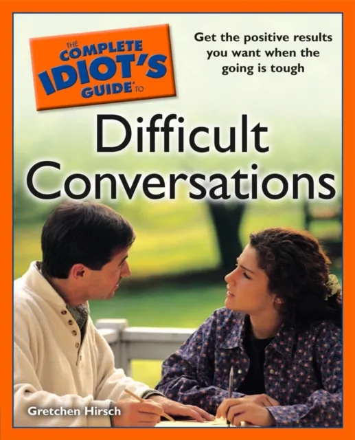 Complete Idiot's Guide to Difficult Conversations