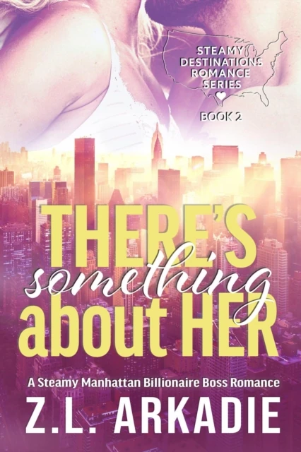 There's Something About Her: A Steamy Manhattan Billionaire Boss Romance